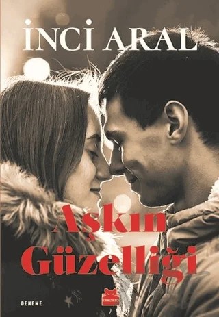 Aşkın Güzelliği – İnci Aral – Kırmızı Kedi Yayınevi kitap kapağı