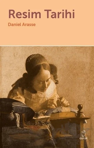 Resim Tarihi – Daniel Arasse – Doruk Yayınları kitap kapağı