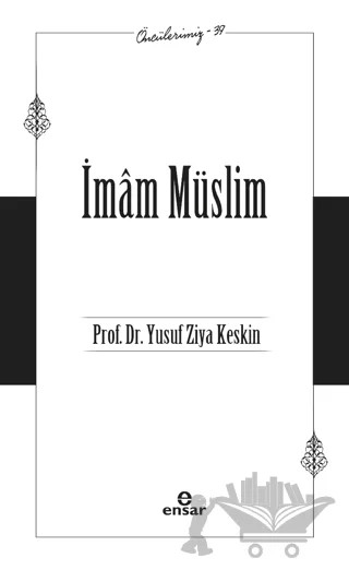 İmam Müslim (Öncülerimiz-39) – Yusuf Ziya Keskin – Ensar Neşriyat kitap kapağı