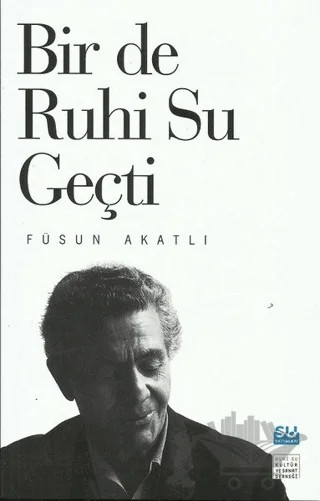 Bir de Ruhi Su Geçti – Füsun Akatlı – Su Yayınevi kitap kapağı