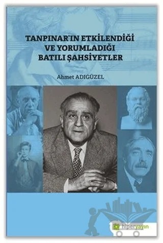 Tanpınar’ın Etkilendiği ve Yorumladığı Batılı Şahsiyetler – Ahmet Adıgüzel – Hiperlink Yayınları kitap kapağı
