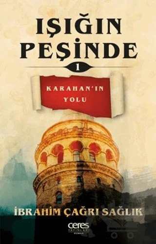 Işığın Peşinde 1 - Karahan’ın Yolu – İbrahim Çağrı Sağlık – Ceres Yayınları kitap kapağı
