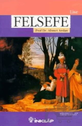 Felsefe Ders Kitabı – Prof. Dr. Ahmet Arslan – İnkılap Kitabevi kitap kapağı