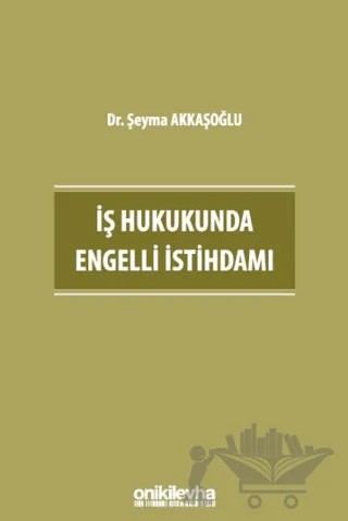 İş Hukukunda Engelli İstihdamı – Şeyma Akkaşoğlu – On İki Levha Yayınları kitap kapağı