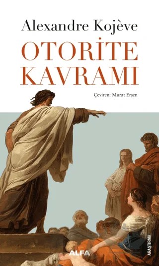 Otorite Kavramı – Alexandre Kojeve – Alfa Yayınları kitap kapağı