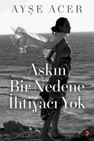 Aşkın Bir Nedene İhtiyacı Yok – Ayşe Acer – Cinius Yayınları kitap kapağı