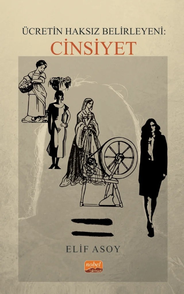 Ücretin Haksız Belirleyeni - CİNSİYET – Elif Asoy – Nobel Bilimsel Eserler kitap kapağı