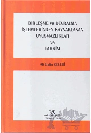 Birleşme ve Devralma İşlemlerinden Kaynaklanan Uyuşmazlıklar ve Tahkim – Ali Ergin – Vedat Kitapçılık kitap kapağı