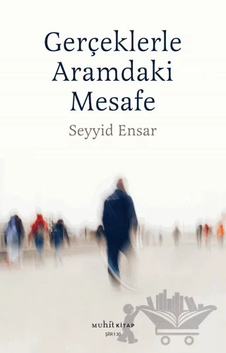 Gerçeklerle Aramdaki Mesafe – Seyyid Ensar – Muhit Kitap kitap kapağı