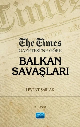 The Times Gazetesi’ne Göre Balkan Savaşları – Levent Şarlak – Nobel Akademik Yayıncılık kitap kapağı