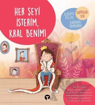 Her Şeyi İsterim Kral Benim! - Ne Zormuş Büyümek – Alberto Pellai, Barbara Tamborini – Turkuvaz Çocuk kitap kapağı