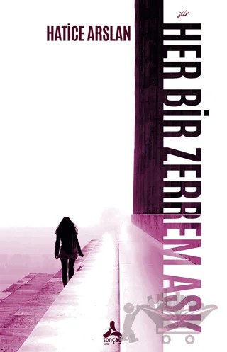 Her Bir Zerrem Aşk – Hatice Arslan – Sonçağ Yayınları kitap kapağı