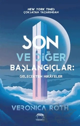 Son ve Diğer Başlangıçlar: Gelecekten Hikâyeler – Veronica Roth – Yabancı Yayınları kitap kapağı