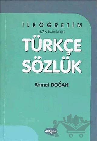 Türkçe Sözlük İlköğretim 6 - 7 - 8. Sınıflar İçin – Ahmet Doğan – Akçağ Yayınları kitap kapağı