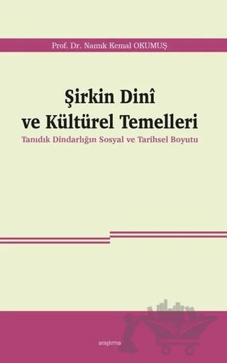 Şirkin Dini ve Kültürel Temelleri – Namık Kemal Okumuş – Araştırma Yayınları kitap kapağı