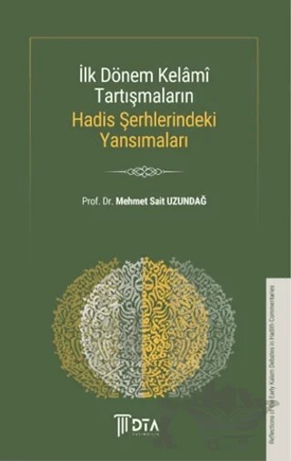 İlk Dönem Kelami Tartışmaların Hadis Şerhlerindeki Yansımaları – Mehmet Sait Uzundağ – DTA Yayıncılık kitap kapağı