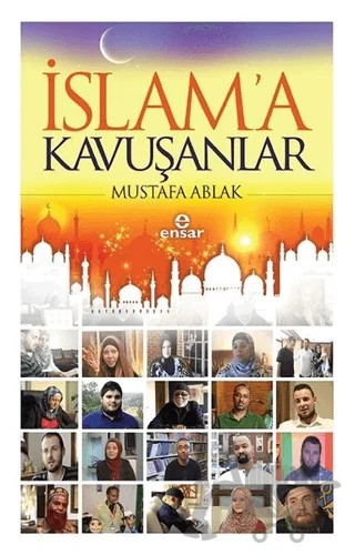İslam'a Kavuşanlar – Mustafa Ablak – Ensar Neşriyat kitap kapağı