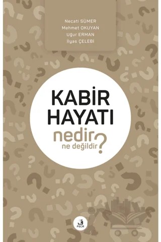 Kabir Hayatı Nedir Ne Değildir? – İlyas Çelebi, Mehmet Okuyan, Necati Sümer, Uğur Erman – Fecr Yayınları kitap kapağı