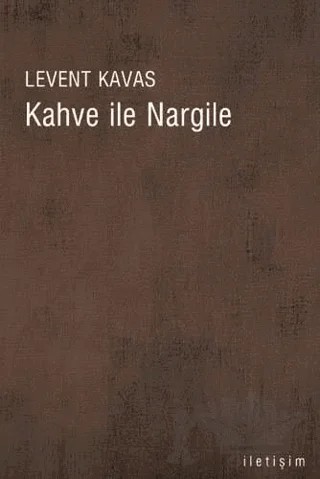 Kahve ile Nargile – Levent Kavas – İletişim Yayınevi kitap kapağı