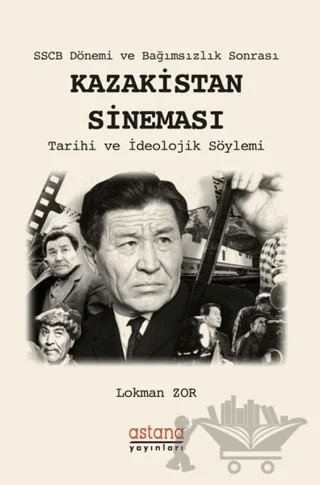 SSCB Dönemi ve Bağımsızlık Sonrası Kazakistan Sineması – Lokman Zor – Astana Yayınları kitap kapağı