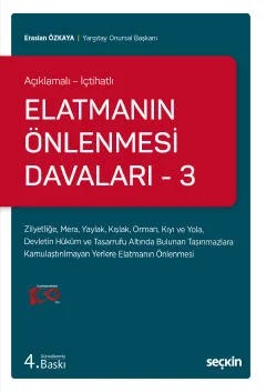 Açıklamalı – İçtihatlıElatmanın Önlenmesi Davaları – 3 Zilyetliğe, Mera, Yaylak, Kışlak, Orman, Kıyı ve Yola, Devletin Hüküm ve Tasarrufu Altında Bulunan Taşınmazlara Kamulaştırılmayan Yerlere Elatmanın Önlenmesi – Eraslan Özkaya – Seçkin Yayıncılık kitap kapağı