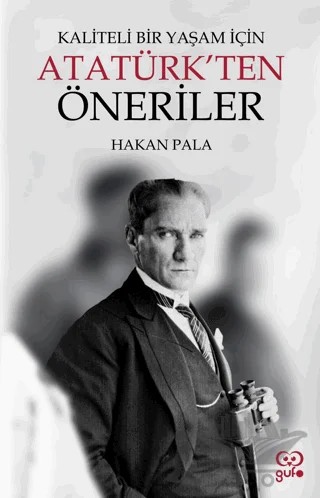 Kaliteli Bir Yaşam İçin Atatürk’ten Öneriler – Hakan Pala – Gufo Yayınları kitap kapağı