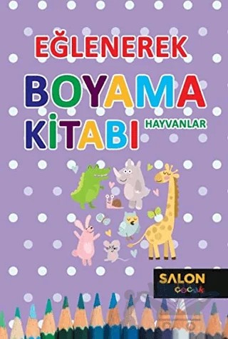 Hayvanlar - Eğlenerek Boyama Kitabı – Kolektif – Salon Yayınları - Çocuk kitap kapağı