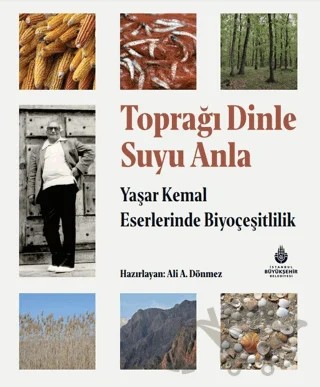 Toprağı Dinle Suyu Anla - Yaşar Kemal Eserlerinde Biyoçeşitlilik – Ali A. Dönmez – İBB Yayınları kitap kapağı