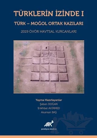 Türklerin İzinde 1 - Türk - Moğol Ortak Kazıları – Asuman Baş, Enkhbat Avirmed, Şaban Doğan – Paradigma Akademi Yayınları kitap kapağı