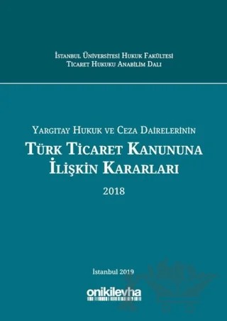 Yargıtay Hukuk ve Ceza Dairelerinin Türk Ticaret Kanununa İlişkin Kararları (2018) – Abuzer Kendigelen, Elif Oğuz, İsmail Cem Soykan, Onur Şanda, Yasemin Aydınalp – On İki Levha Yayınları kitap kapağı