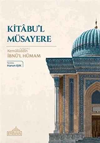 Kitabu'l Müsayere – Kemalüddin İbnü’l Hümam – Endülüs Yayınları kitap kapağı