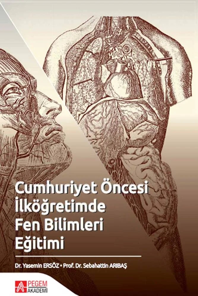 Cumhuriyet Öncesi İlköğretimde Fen Bilimleri Eğitimi – Yasemin Ersöz, Sebahattin Arıbaş – Pegem Akademi Yayıncılık kitap kapağı