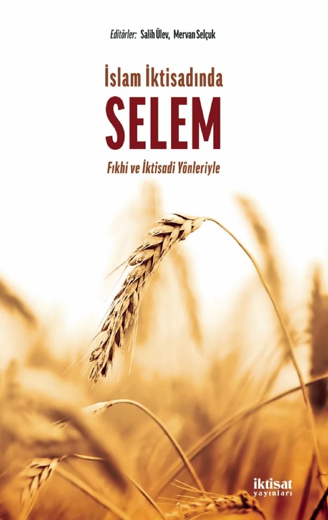 İSLAM İKTİSADINDA SELEM - Fıkhi ve İktisadi Yonleriyle – Arif Ersoy, Süleyman Kaya, Salih Ülev, Mervan Selçuk, Ayhan Yatmaz, İsmail Bektaş, Hakan Aslan, Muhammet Emin Durmuş, Mücahit Özdemir – İktisat Yayınları kitap kapağı