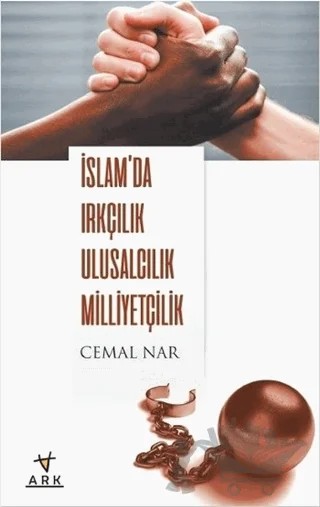 İslam'da Irkçılık Ulusculuk Milliyetçilik – Cemal Nar – Ark Kitapları kitap kapağı