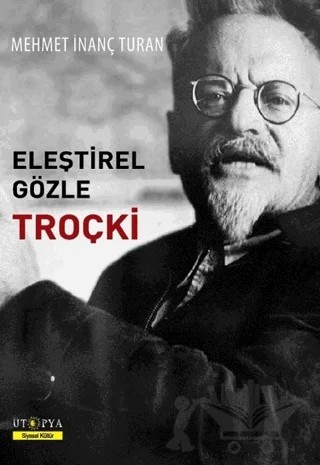 Eleştirel Gözle Troçki – Mehmet İnanç Turan – Ütopya Yayınevi kitap kapağı