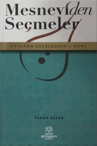 Mesnevi'den Seçmeler – Yakup Şafak – Konya Büyükşehir Belediyesi Kültür A.Ş. Yayınları kitap kapağı