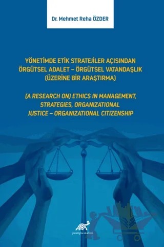 Yönetimde Etik Stratejiler Açısından Örgütsel Adalet - Örgütsel Vatandaşlık (Üzerine Bir Araştırma) – Mehmet Reha Özder – Paradigma Akademi Yayınları kitap kapağı