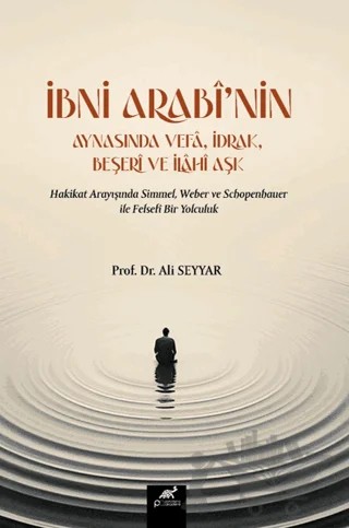 İbni Arabi’nin Aynasında Vefa, İdrak, Beşeri ve İlahi Aşk – Kolektif – Paradigma Akademi Yayınları kitap kapağı