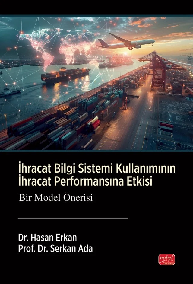 İHRACAT BİLGİ SİSTEMİ KULLANIMININ İHRACAT PERFORMANSINA ETKİSİ - Bir Model Önerisi – Hasan Erkan, Serkan Ada – Nobel Bilimsel Eserler kitap kapağı