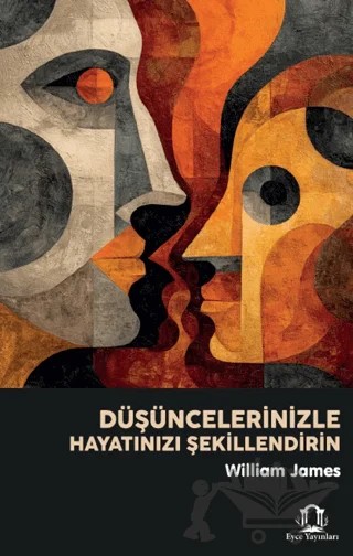 Düşüncelerinizle Hayatınızı Şekillendirin – William James – Eyce Yayınları kitap kapağı