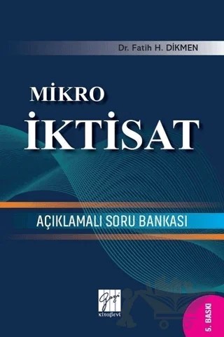 Mikro İktisat Açıklamalı Soru Bankası – Fatih H. Dikmen – Gazi Kitabevi kitap kapağı