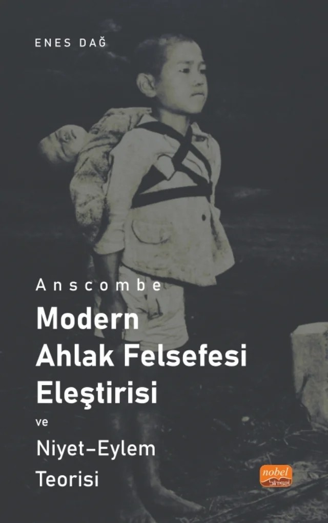 ANSCOMBE - MODERN AHLAK FELSEFESİ ELEŞTİRİSİ VE NİYET - EYLEM TEORİSİ – Enes Dağ – Nobel Bilimsel Eserler kitap kapağı