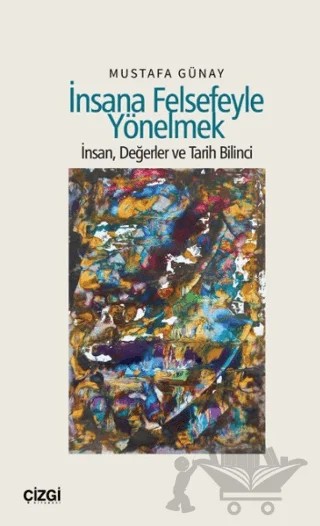 İnsana Felsefeyle Yönelmek – Mustafa Günay – Çizgi Kitabevi Yayınları kitap kapağı