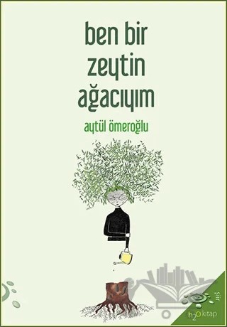 Ben Bir Zeytin Ağacıyım – Aytül Ömeroğlu – h2o Kitap kitap kapağı