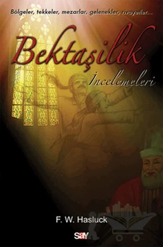 Bektaşilik İncelemeleri – F. W. Hasluck – Say Yayınları kitap kapağı