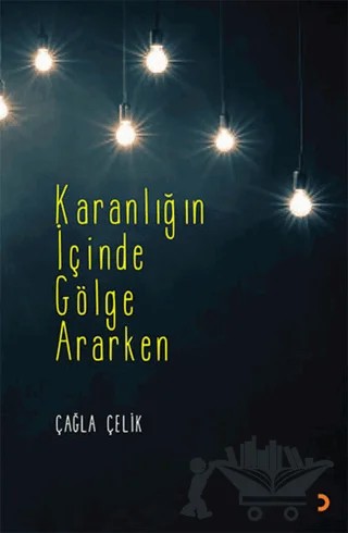 Karanlığın İçinde Gölge Ararken – Çağla Çelik – Cinius Yayınları kitap kapağı