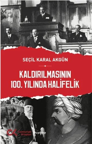 Kaldırılmasının 100. Yılında Halifelik – Seçil Karal Akgün – Cumhuriyet Kitapları kitap kapağı