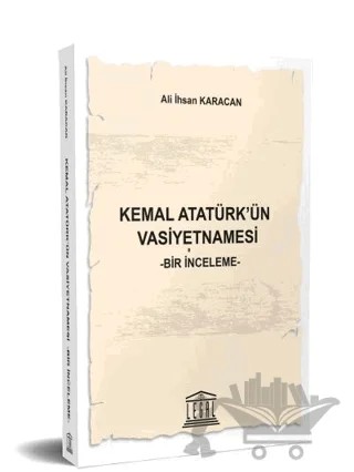 Kemal Atatürk'ün Vasiyetnamesi – Ali İhsan Karacan – Legal Yayıncılık kitap kapağı