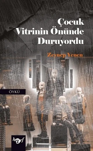 Çocuk Vitrinin Önünde Duruyordu – Zeynep Yenen – Harf Eğitim Yayıncılık kitap kapağı