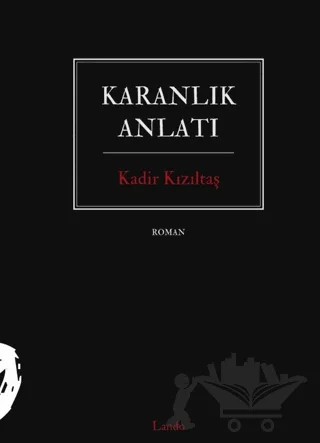 Karanlık Anlatı – Kadir Kızıltaş – Lando Yayınları kitap kapağı